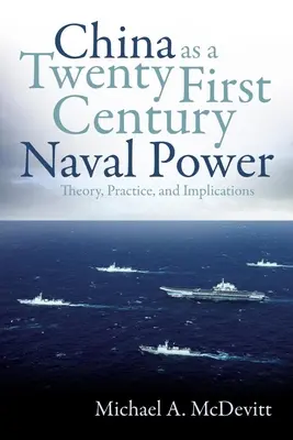 China ca putere navală a secolului XXI: teorie, practică și implicații - China as a Twenty-First Century Naval Power: Theory, Practice, and Implications