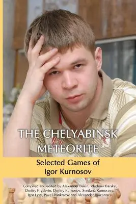 Meteoritul de la Chelyabinsk: Jocurile selecționate ale lui Igor Kurnosov - The Chelyabinsk Meteorite: Selected Games of Igor Kurnosov