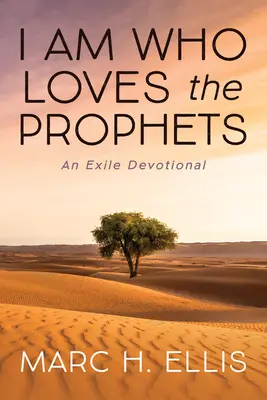 Eu sunt cel care îi iubește pe profeți: Un devoțional despre exil - I Am Who Loves the Prophets: An Exile Devotional