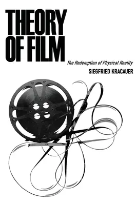 Teoria filmului: Răscumpărarea realității fizice: The Redemption of Physical Reality - Theory of Film: The Redemption of Physical Reality