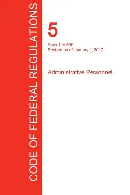 CFR 5, Parts 1 to 699, Administrative Personnel, 01 ianuarie 2017 (Volumul 1 din 3) (Oficiul Registrului Federal (Cfr)) - CFR 5, Parts 1 to 699, Administrative Personnel, January 01, 2017 (Volume 1 of 3) (Office of the Federal Register (Cfr))