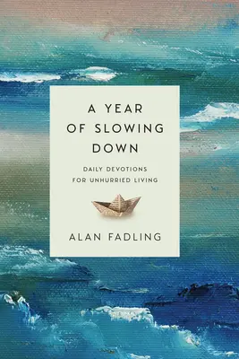 Un an de încetinire: Devoțiuni zilnice pentru o viață fără grabă - A Year of Slowing Down: Daily Devotions for Unhurried Living