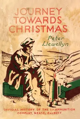 Călătorie spre Crăciun: Istoria oficială a Companiei 1 de Muniții, NZASC, 2nd NZEF - Journey Towards Christmas: Official History of the 1st Ammunition Company, NZASC, 2nd NZEF