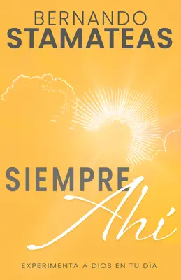 Siempre Ah: Experimenta a Dios En Tu Da (Ediția în limba spaniolă, Always There (Spanish)) - Siempre Ah: Experimenta a Dios En Tu Da (Spanish Language Edition, Always There (Spanish))