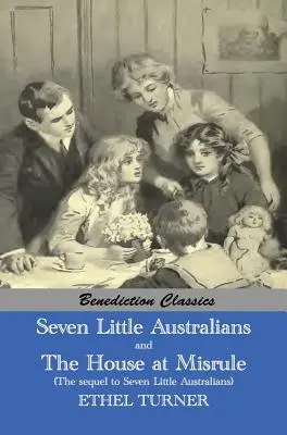 Șapte micuți australieni ȘI Familia de la Misrule (continuarea la Șapte micuți australieni) [Ilustrată] - Seven Little Australians AND The Family At Misrule (The sequel to Seven Little Australians) [Illustrated]