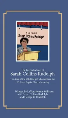 Prezentarea lui Sarah Collins Rudolph: Povestea celei de-a cincea fetițe care a supraviețuit atentatului de la Biserica Baptistă de pe strada 16 - The Introduction of Sarah Collins Rudolph: The story of the fifth little girl who survived the 16th Street Baptist Church bombing