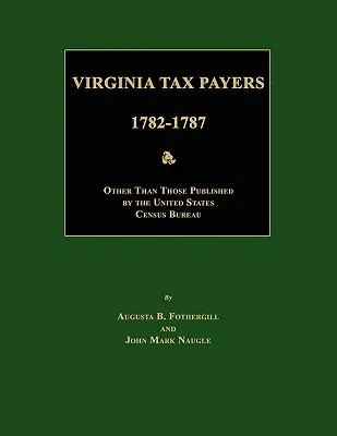 Plătitori de impozite din Virginia 1782 - 1787; altele decât cele publicate de Biroul de recensământ al Statelor Unite - Virginia Tax Payers 1782 - 1787; Other Than Those Published by the United States Census Bureau