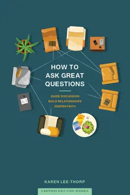 Cum să puneți întrebări grozave: Ghidați discuțiile, construiți relații, aprofundați credința - How to Ask Great Questions: Guide Discussion, Build Relationships, Deepen Faith