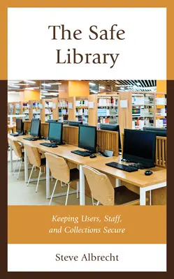 The Safe Library: Păstrarea siguranței utilizatorilor, personalului și colecțiilor - The Safe Library: Keeping Users, Staff, and Collections Secure