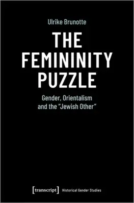 Puzzle-ul feminității: Genul, orientalismul și celălalt evreu - The Femininity Puzzle: Gender, Orientalism and the Jewish Other