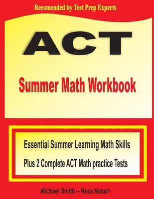 Caiet de lucru ACT Summer Math: Abilități esențiale de matematică pentru învățarea de vară plus două teste complete de practică ACT Math - ACT Summer Math Workbook: Essential Summer Learning Math Skills plus Two Complete ACT Math Practice Tests