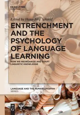 Entrenchment și psihologia învățării limbilor străine: Cum reorganizăm și adaptăm cunoștințele lingvistice - Entrenchment and the Psychology of Language Learning: How We Reorganize and Adapt Linguistic Knowledge