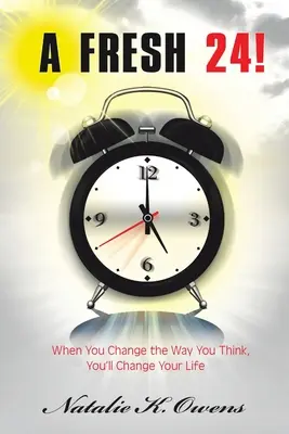 Un proaspăt 24!: Când îți schimbi modul de a gândi, îți vei schimba viața - A Fresh 24!: When You Change the Way You Think, You'll Change Your Life