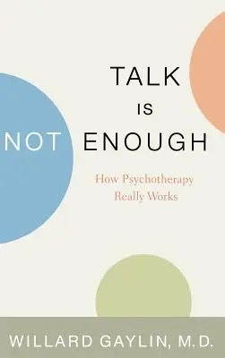 Discuția nu este suficientă: Cum funcționează cu adevărat psihoterapia - Talk Is Not Enough: How Psychotherapy Really Works