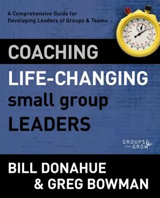 Coaching Life-Changing Small Group Leaders: Un ghid cuprinzător pentru dezvoltarea liderilor de grupuri și echipe - Coaching Life-Changing Small Group Leaders: A Comprehensive Guide for Developing Leaders of Groups and Teams