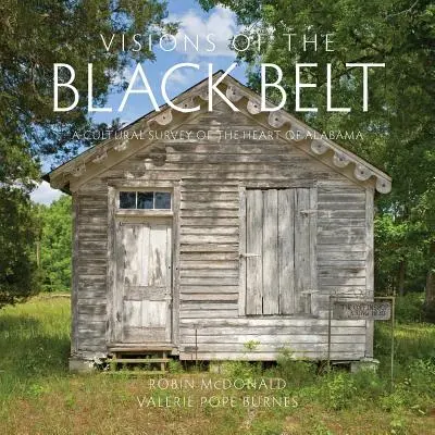 Visions of the Black Belt: O cercetare culturală a inimii statului Alabama - Visions of the Black Belt: A Cultural Survey of the Heart of Alabama