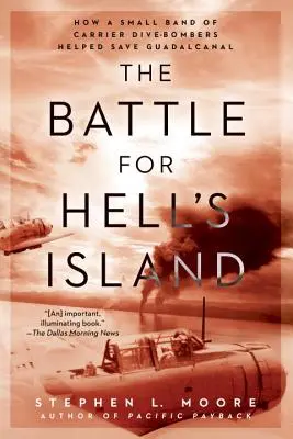 Bătălia pentru Hell's Island: Cum a salvat Guadalcanal o mică trupă de bombardiere submersibile de pe portavioane - The Battle for Hell's Island: How a Small Band of Carrier Dive-Bombers Helped Save Guadalcanal