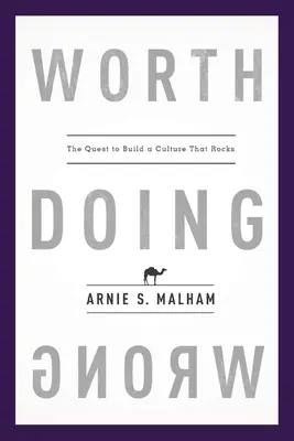 Worth Doing Wrong: Căutarea de a construi o cultură care să facă furori - Worth Doing Wrong: The Quest to Build a Culture That Rocks
