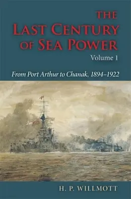 Ultimul secol al puterii maritime, volumul 1: De la Port Arthur la Chanak, 1894-1922 - The Last Century of Sea Power, Volume 1: From Port Arthur to Chanak, 1894-1922