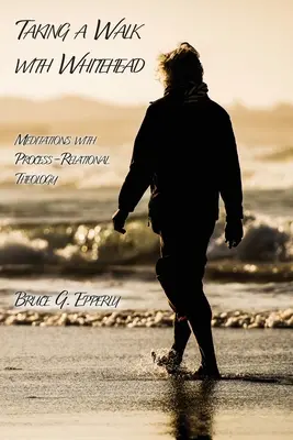O plimbare cu Whitehead: Meditații asupra teologiei procesual-relaționale - Taking a Walk with Whitehead: Meditations with Process-Relational Theology