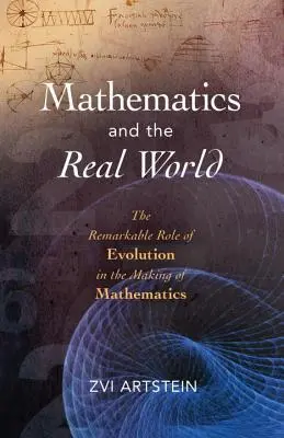 Matematica și lumea reală: Rolul remarcabil al evoluției în crearea matematicii: The Remarkable Role of Evolution in the Making of Mathematics - Mathematics and the Real World: The Remarkable Role of Evolution in the Making of Mathematics