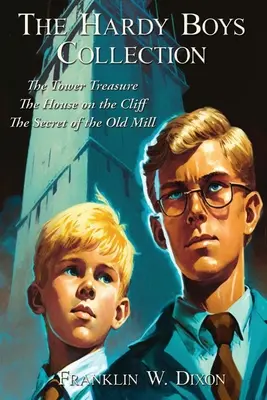 The Hardy Boys Collection: The Tower Treasure The House on the Cliff The Secret of the Old Mill