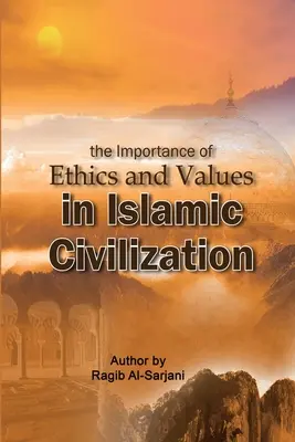 Importanța eticii și a valorilor în civilizația islamică - The importance of Ethics and Values in Islamic Civilization