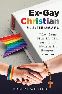 Ex-gay creștin: Suflete la răscruce de drumuri - Ex-Gay Christian: Souls at the Crossroads