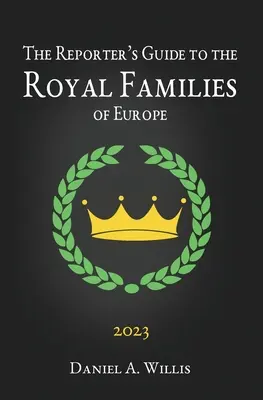 The 2023 Reporter's Guide to the Royal Families of Europe
