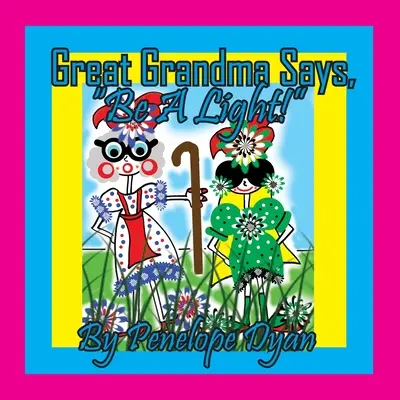 Străbunica spune, fii o lumină! - Great Grandma Says, Be A Light!