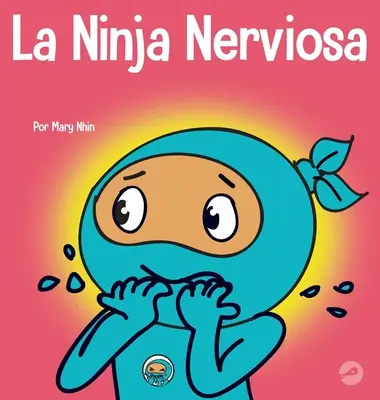 The Nervous Ninja: O carte de învățare socio-emoțională pentru copii despre cum să calmeze îngrijorarea și anxietatea - La Ninja Nerviosa: Un libro de aprendizaje socioemocional para nios sobre cmo calmar la preocupacin y la ansiedad