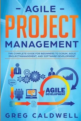 Managementul Agile al Proiectelor: Ghidul complet pentru începători pentru Scrum, managementul proiectelor agile și dezvoltarea de software (Lean Guides with Scrum, - Agile Project Management: The Complete Guide for Beginners to Scrum, Agile Project Management, and Software Development (Lean Guides with Scrum,