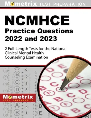 Ncmhce Practice Questions 2022 and 2023 - 2 Full-Length Tests for the National Clinical Mental Health Counseling Examination: [Ediția a 3-a] - Ncmhce Practice Questions 2022 and 2023 - 2 Full-Length Tests for the National Clinical Mental Health Counseling Examination: [3rd Edition]