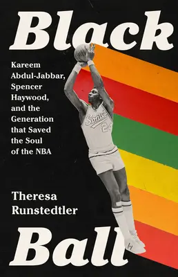 Black Ball: Kareem Abdul-Jabbar, Spencer Haywood și generația care a salvat sufletul NBA - Black Ball: Kareem Abdul-Jabbar, Spencer Haywood, and the Generation That Saved the Soul of the NBA
