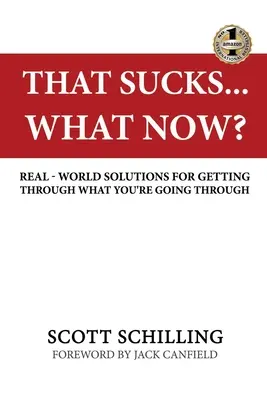 Asta e nasol - Ce facem acum? Real-World Solutions for Getting Through What You're Going Through - That Sucks - What Now?: Real-World Solutions for Getting Through What You're Going Through
