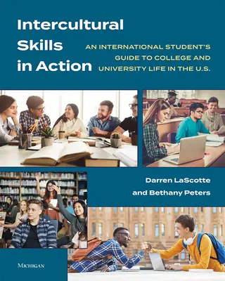 Competențe interculturale în acțiune: Ghidul unui student internațional pentru viața la colegiu și la universitate în S.U.A. - Intercultural Skills in Action: An International Student's Guide to College and University Life in the U.S.