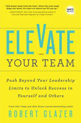 Elevate Your Team: Împuternicește-ți echipa să își atingă potențialul maxim și construiește o afacere care construiește lideri - Elevate Your Team: Empower Your Team to Reach Their Full Potential and Build a Business That Builds Leaders