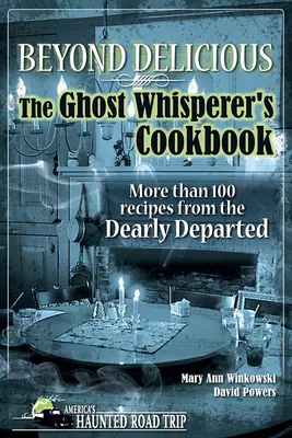 Beyond Delicious: The Ghost Whisperer's Cookbook: Mai mult de 100 de rețete de la cei dragi decedați - Beyond Delicious: The Ghost Whisperer's Cookbook: More Than 100 Recipes from the Dearly Departed