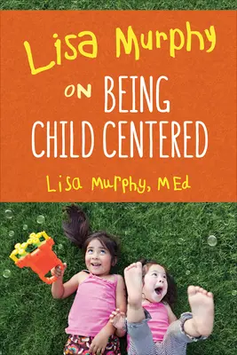 Lisa Murphy despre a fi centrat pe copil - Lisa Murphy on Being Child Centered