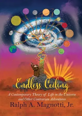 Plafon fără sfârșit: O teorie contemporană a vieții în Univers și alte aventuri contrarii - Endless Ceiling: A Contemporary Theory of Life in the Universe and Other Contrarian Adventures