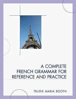 O gramatică franceză completă pentru referință și practică - A Complete French Grammar for Reference and Practice