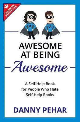 Awesome at Being Awesome: O carte de self-help pentru oamenii care urăsc cărțile de self-help - Awesome at Being Awesome: A Self-Help Book for People Who Hate Self-Help Books