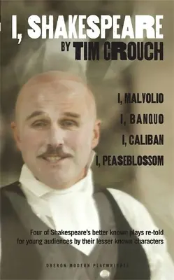 Eu, Shakespeare: Four of Shakespeare's Better-Known Plays Re-Told for Young Audiences for Their Lesser-Known Characters: I, Malvolio/I, - I, Shakespeare: Four of Shakespeare's Better-Known Plays Re-Told for Young Audiences for Their Lesser-Known Characters: I, Malvolio/I,