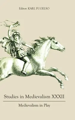 Studii în medievalism XXXII: Medievalismul în joc - Studies in Medievalism XXXII: Medievalism in Play