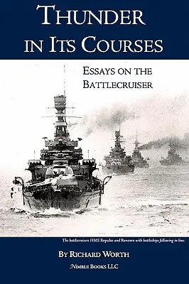 Tunetul în cursurile sale: Eseuri despre crucișătorul de luptă (Essays on the Battlecruiser) - Thunder in its Courses: Essays on the Battlecruiser