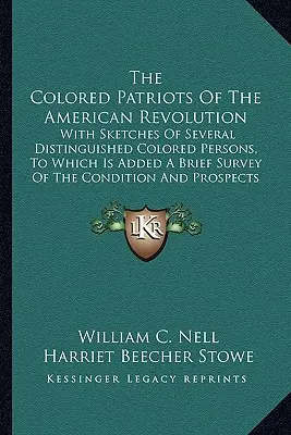 The Colored Patriots of the American Revolution (Patrioții de culoare ai revoluției americane): Cu schițe ale mai multor persoane distinse de culoare, la care se adaugă o scurtă prezentare a condițiilor - The Colored Patriots of the American Revolution: With Sketches of Several Distinguished Colored Persons, to Which Is Added a Brief Survey of the Condi