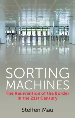 Mașini de sortat: Reinventarea frontierei în secolul XXI - Sorting Machines: The Reinvention of the Border in the 21st Century