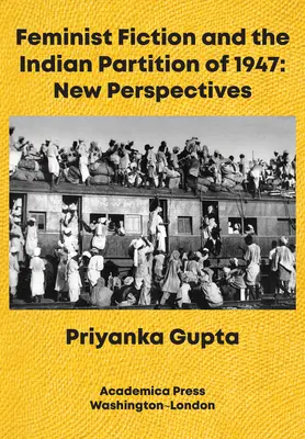 Ficțiunea feministă și Partiția indiană din 1947: Perspective noi - Feminist Fiction and the Indian Partition of 1947: New Perspectives