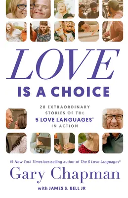 Dragostea este o alegere: 28 de povești extraordinare despre cele 5 limbaje ale dragostei(r) în acțiune - Love Is a Choice: 28 Extraordinary Stories of the 5 Love Languages(r) in Action