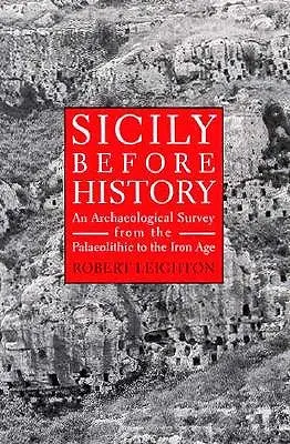 Sicilia înainte de istorie: Un studiu arheologic din paleolitic până în epoca fierului (An Archeological Survey from the Paleolithic to the Iron Age) - Sicily Before History: An Archeological Survey from the Paleolithic to the Iron Age
